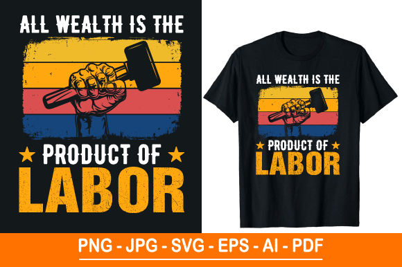 All Wealth is the Product of Labor: Celebrating Dedication with a Unique Labor Day T-Shirt Design