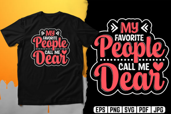 My Favorite People Call Me DEAR: A Versatile Design for Custom Merchandise